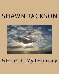 & Here's To My Testimony Shawn