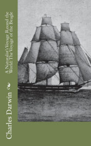 A Naturalist's Voyage Round the World: The Voyage of the Beagle - Charles Darwin