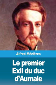 Le premier Exil du duc d'Aumale Alfred Mézières Author