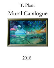 T.Plant Mural Catalogue 2018: Selected Murals by T.Plant until 2018 - Timothy Plant