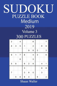 300 Medium Sudoku Puzzle Book 2019 shaun Waller Author