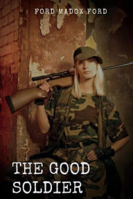 The Good Soldier: A Tale of Passion Ford Madox Author