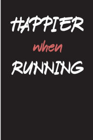 Happier When Running: Blank Lined Journal - Running Journal Believe, 6x9 Journals for Running, Running Log Book