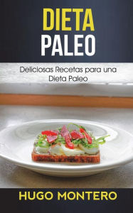 Dieta Paleo: Deliciosas Recetas para una Dieta Paleo - Hugo Montero