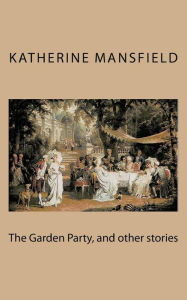 The Garden Party, and other stories Katherine Mansfield Author