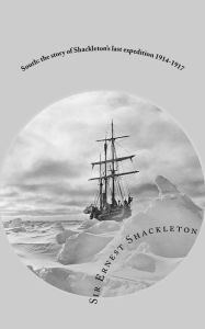 South: the story of Shackleton?s last expedition 1914-1917 - Sir Ernest Shackleton
