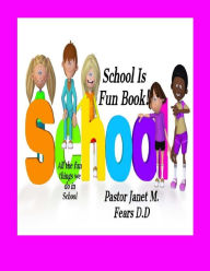 School Is Fun Book! Pastor Janet Marie Fears D D Author