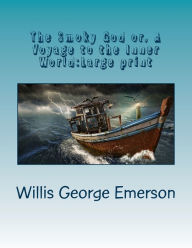 The Smoky God or, A Voyage to the Inner World: Large print Willis George Emerson Author