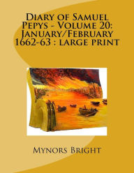 Diary of Samuel Pepys - Volume 20: January/February 1662-63 : large print Mynors Bright Author