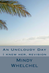 An Uncloudy Day: I knew her, revision Mindy Whelchel Author