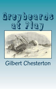 Greybeards at Play Gilbert Chesterton Author