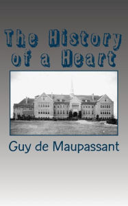 The History of a Heart - Guy de Maupassant