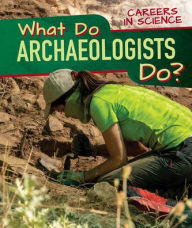 What Do Archaeologists Do? Benjamin Proudfit Author