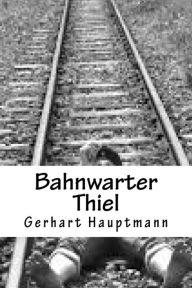 Bahnwarter Thiel - Gerhart Hauptmann