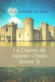 Le Comte de Monte-Cristo: Tome 1 - Alexandre Dumas