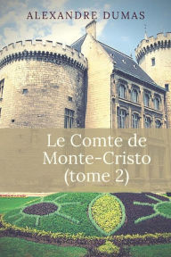 Le Comte de Monte-Cristo: Tome 2 Alexandre Dumas Author
