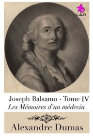 Joseph Balsamo (Tome IV): Les MÃ©moires d'un mÃ©decin Alexandre Dumas Author