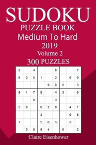 300 Medium to Hard Sudoku Puzzle Book 2019 Claire Eisenhower Author