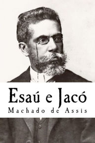 Esaú e Jacó - Joaquim Maria Machado de Assis