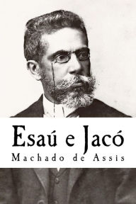 EsaÃº e JacÃ³ Joaquim Maria Machado de Assis Author