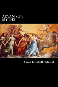 Aryan Sun Myths: The Origin of Religions Charles Morris Introduction
