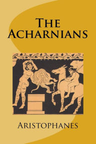 The Acharnians - Aristophanes