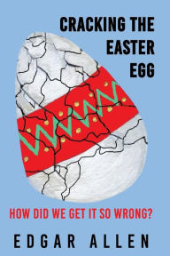 Cracking the Easter Egg: How Did We Get It So Wrrong? - Edgar Allen