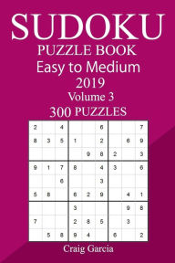 300 Easy to Medium Sudoku Puzzle Book 2019 Craig Garcia Author