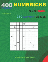 400 NUMBRICKS puzzles 9 x 9 HARD + BONUS 250 LABYRINTH 25 x 25: Sudoku with HARD levels puzzles and a Labyrinth very hard levels Basford Holmes Author