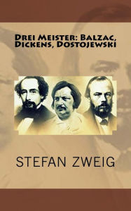 Drei Meister: Balzac, Dickens, Dostojewski - Stefan Zweig
