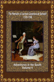 The Memoirs of Jacques Casanova de Seingalt 1725-1798 Volume 4 Adventures in the South - Jacques Casanova de Seingalt