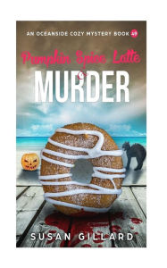 Pumpkin Spice Latte & Murder: An Oceanside Cozy Mystery Book 49 Susan Gillard Author