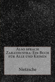 Also sprach Zarathustra: Ein Buch fÃ¼r Alle und Keinen Nietzsche Author