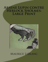 Arsene Lupin contre Herlock Sholmes: Large Print - Maurice LeBlanc