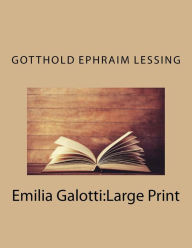 Emilia Galotti: Large Print Gotthold Ephraim Lessing Author