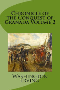 Chronicle of the Conquest of Granada Volume 2 - Washington Irving