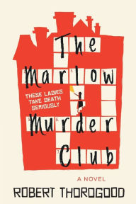 The Marlow Murder Club: A Novel Robert Thorogood Author