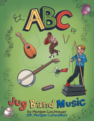 El Abc De Jug Band Music Morgan Cochneuer Author