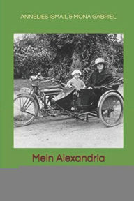 Mein Alexandria: Nach Erinnerungen Der Marie Luise Nagel - Mona Gabriel