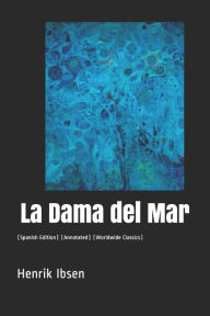 La Dama del Mar: (spanish Edition) (Annotated) (Worldwide Classics) - Henrik Ibsen