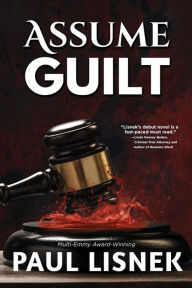 Assume Guilt: A Matt Barlow Mystery Paul Lisnek Author