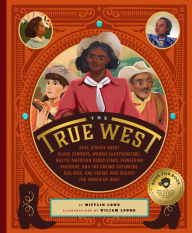 The True West: Real Stories About Black Cowboys, Women Sharpshooters, Native American Rodeo Stars, Pioneering Vaqueros, and the Unsung Explorers, Buil