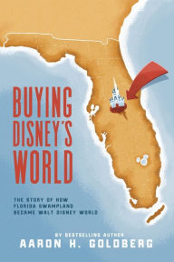 Buying Disney's World Aaron H Goldberg Author