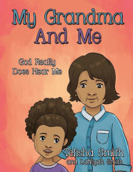 My Grandma And Me: God Really Does Hear Me LaNiyah Smith Author