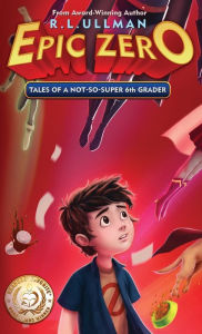 Epic Zero: Tales of a Not-So-Super 6th Grader R L Ullman Author