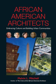 African American Architects: Embracing Culture and Building Urban Communities Melvin L Mitchell Author