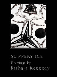 Slippery Ice: Ink Drawings Barbara Kennedy Author