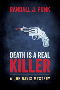 Death is a Real Killer Randall J Funk Author