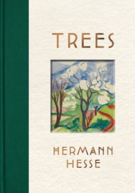Trees: An Anthology of Writings and Paintings Hermann Hesse Author
