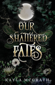 Our Shattered Fates Kayla McGrath Author